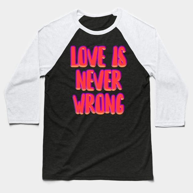 Love is never wrong Baseball T-Shirt by Word and Saying